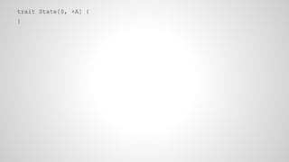trait State[S, +A] {
}
 