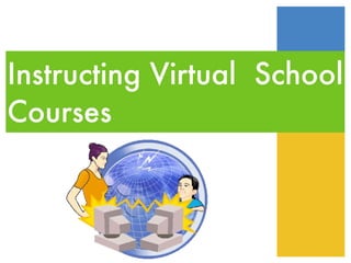 Instructing Virtual  School Courses 