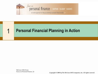 McGraw-Hill/Irwin
Focus on Personal Finance, 2e
Copyright © 2008 by The McGraw-Hill Companies, Inc. All rights reserved.
1 Personal Financial Planning in Action
 