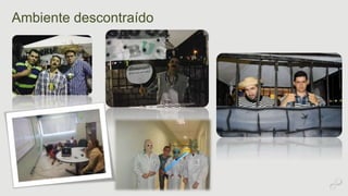 Ambiente descontraído 
 