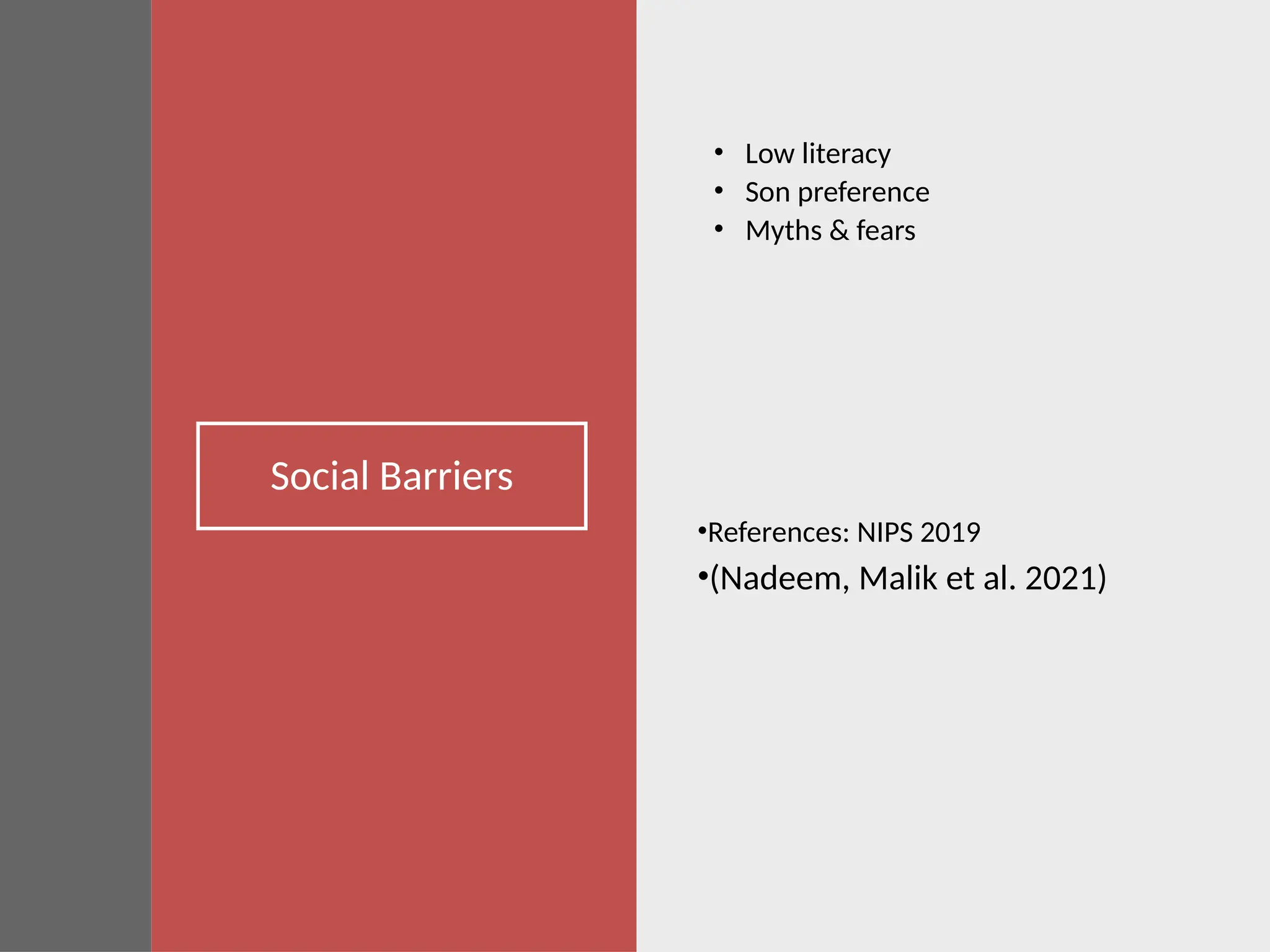 Social Barriers
• Low literacy
• Son preference
• Myths & fears
•References: NIPS 2019
•(Nadeem, Malik et al. 2021)
 