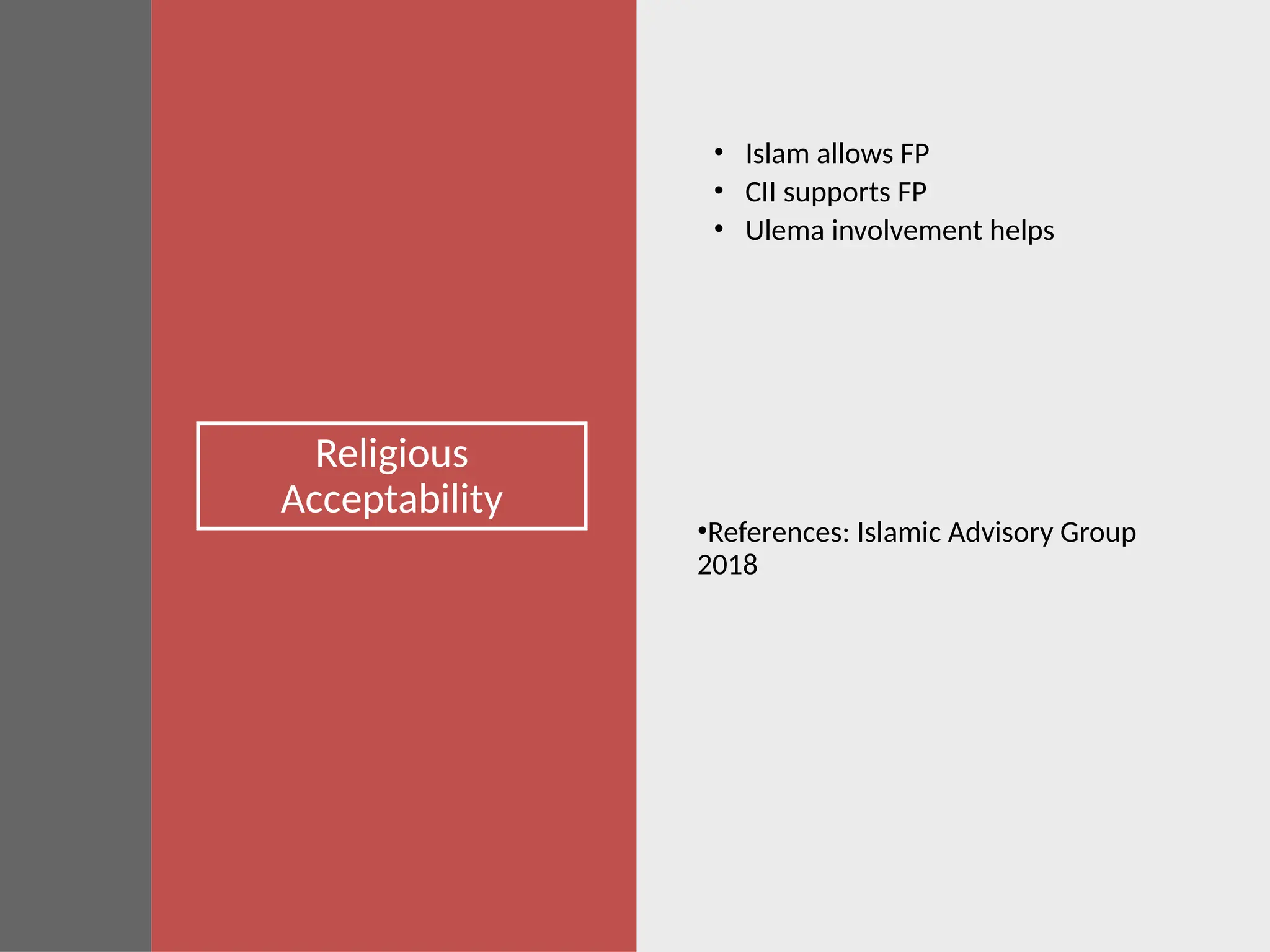 Religious
Acceptability
• Islam allows FP
• CII supports FP
• Ulema involvement helps
•References: Islamic Advisory Group
2018
 