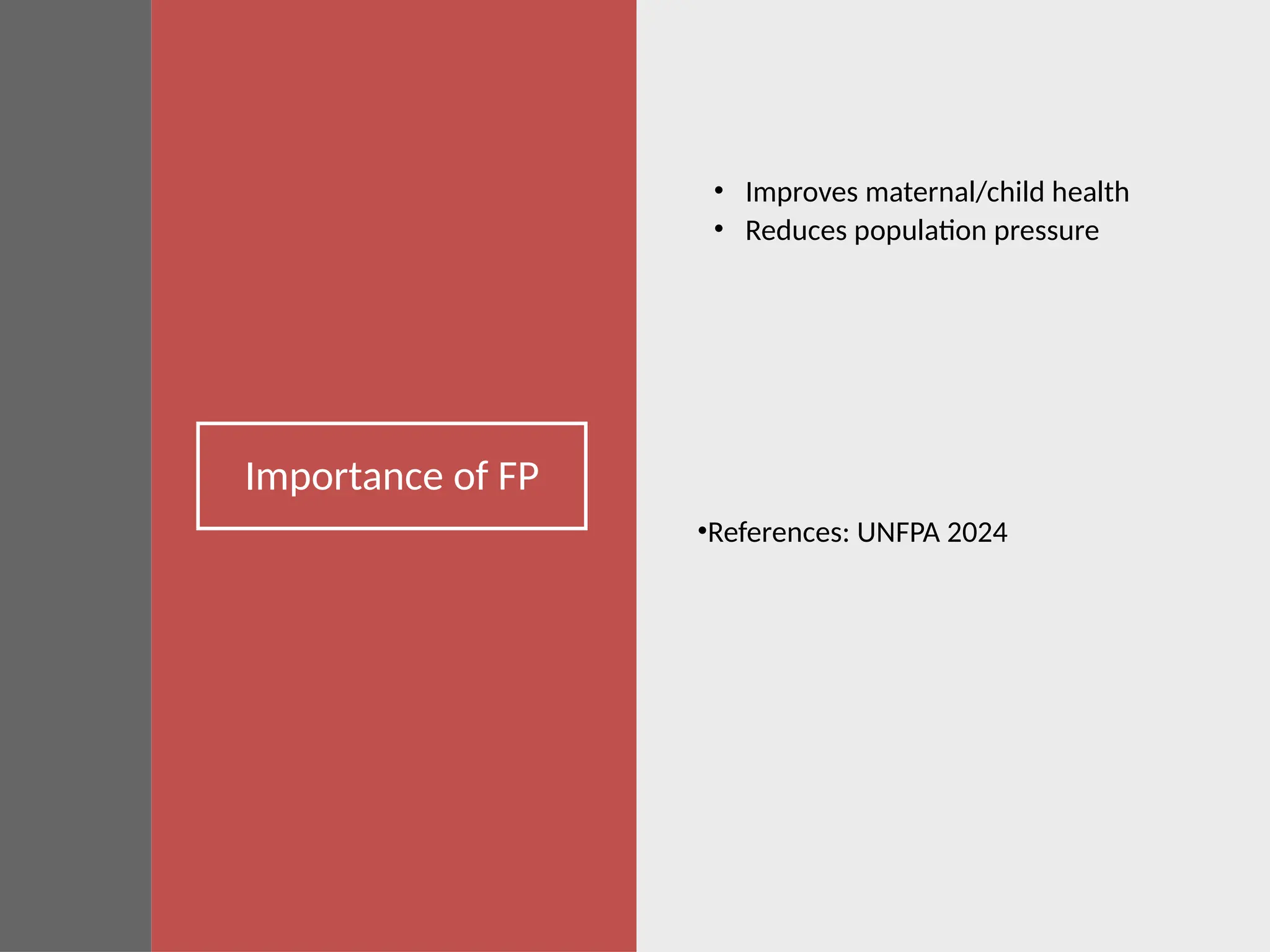Importance of FP
• Improves maternal/child health
• Reduces population pressure
•References: UNFPA 2024
 