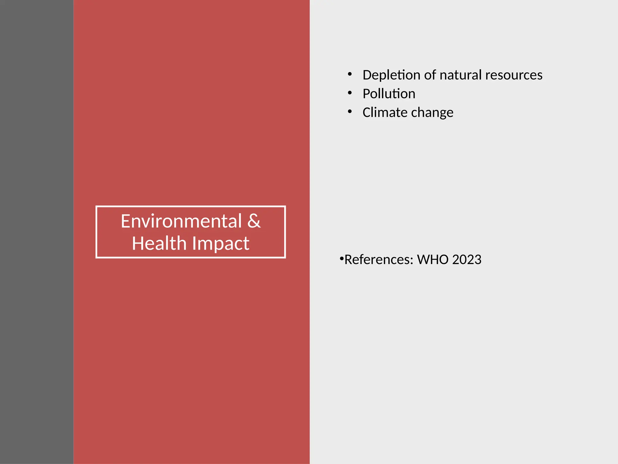 Environmental &
Health Impact
• Depletion of natural resources
• Pollution
• Climate change
•References: WHO 2023
 