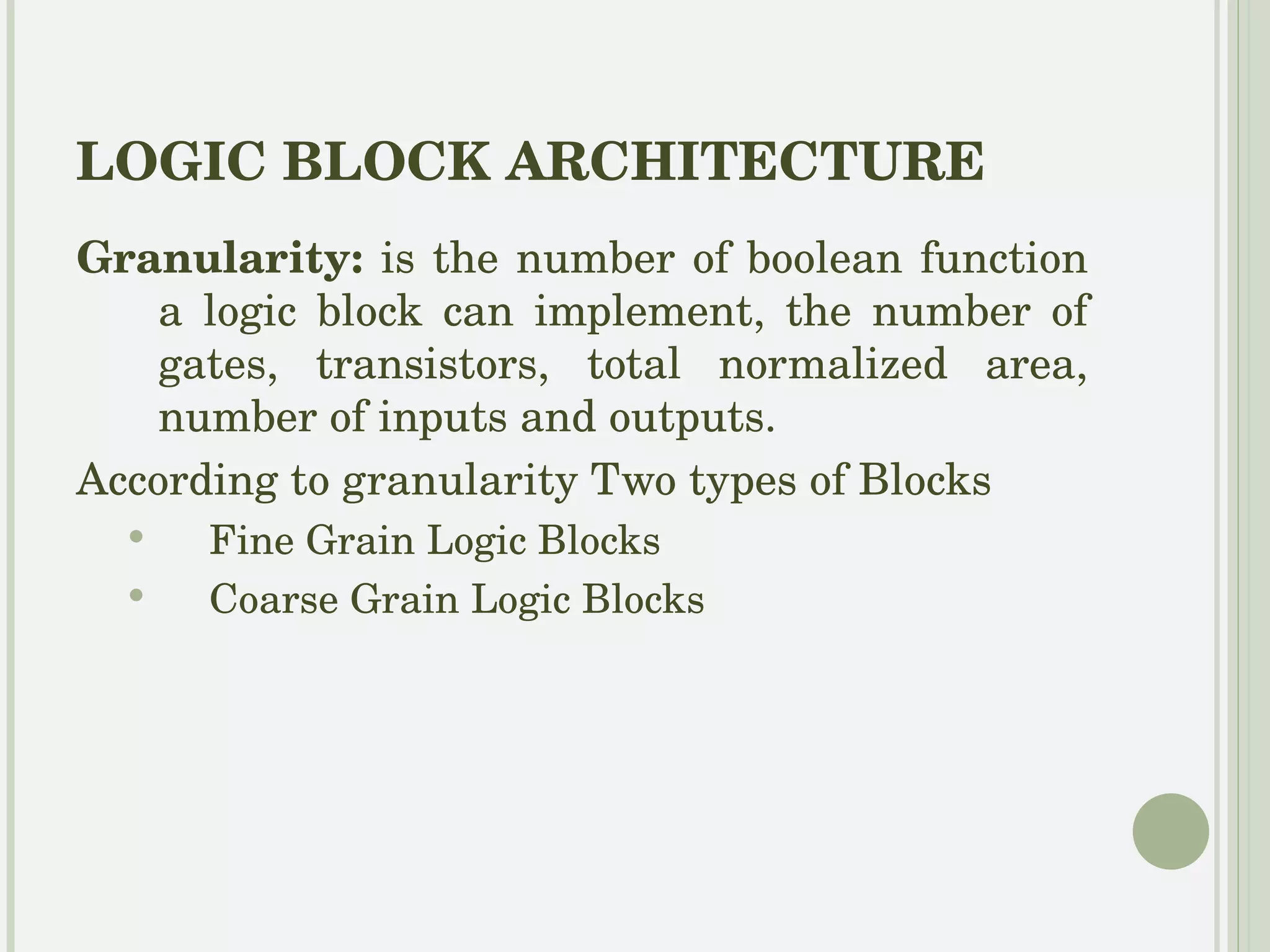 FINE GRAIN The Cross Point FPGA Transistors are interconnected. Logic block is implemented using transistor pair tiles. 