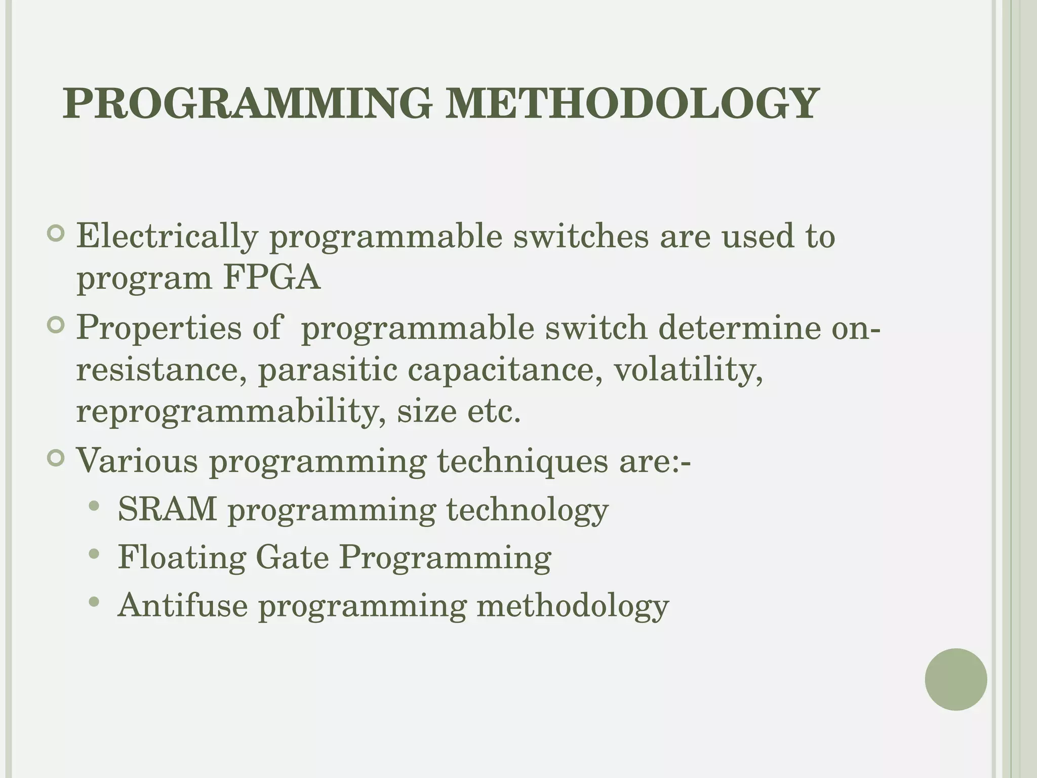 Floating gate programming Tech used in EPROM and EEPROM devices is used Switch is disable by applying high voltage to gate-2 between gate-1 and drain. The charge is removed by UV light Advantage:- No external permanent memory is needed to program it at power-up Disadvantage:-  Extra processing steps Static power loss due to pull up resistor and high on resistance 