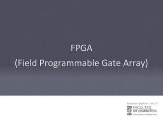 FPGA
(Field Programmable Gate Array)
 