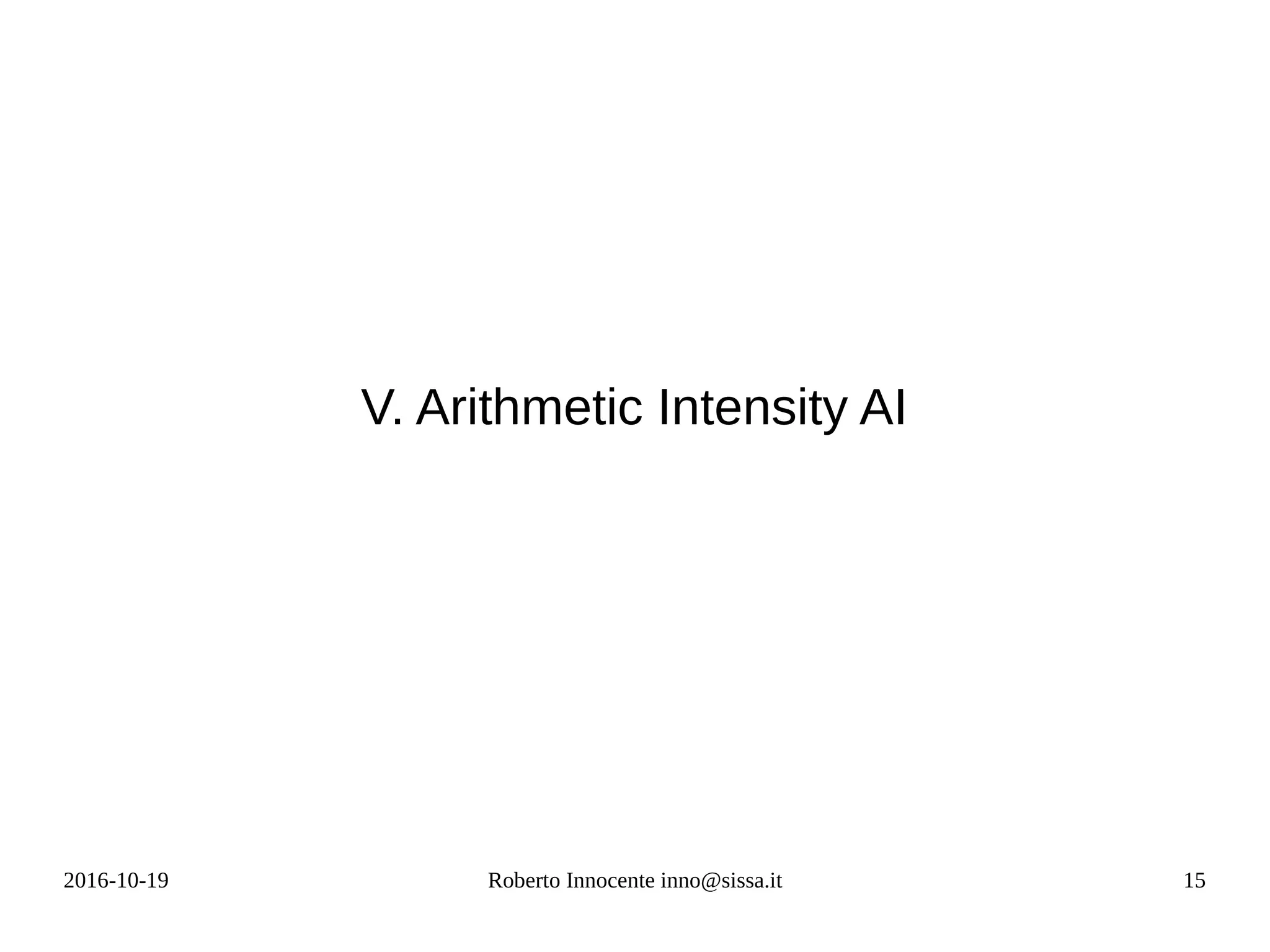 2016-10-19 Roberto Innocente inno@sissa.it 15
V. Arithmetic Intensity AI
 