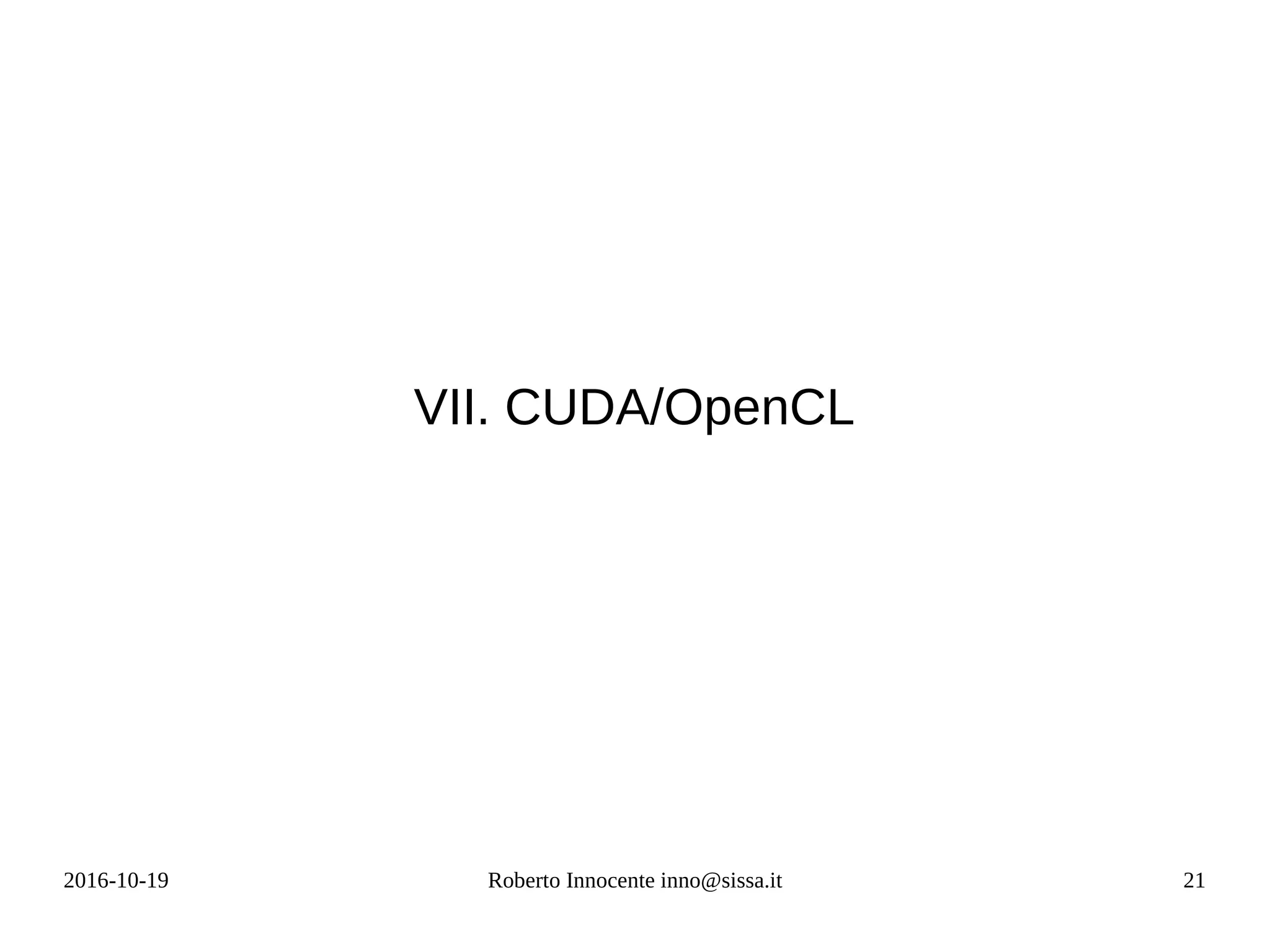 2016-10-19 Roberto Innocente inno@sissa.it 21
VII. CUDA/OpenCL
 