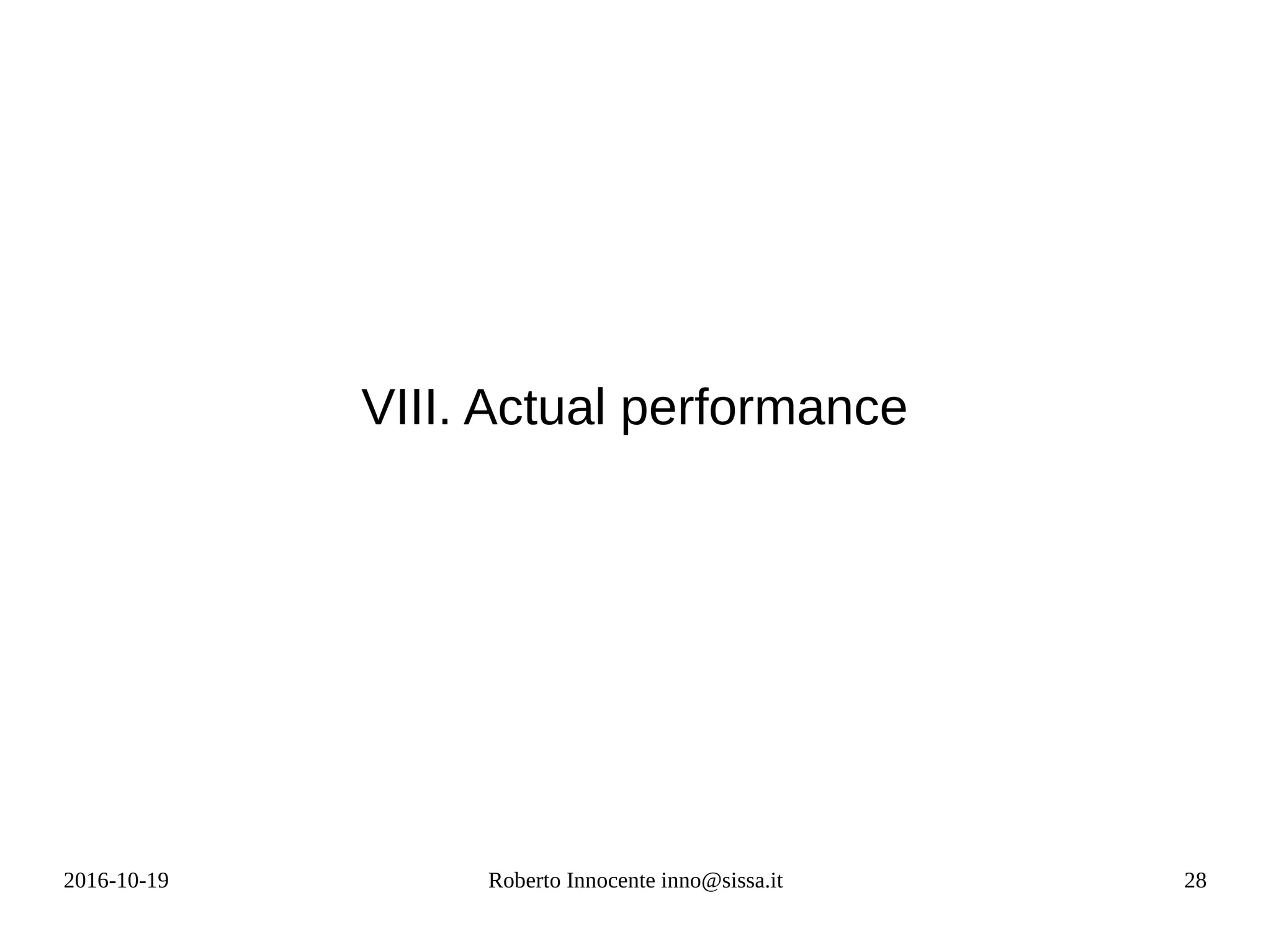 2016-10-19 Roberto Innocente inno@sissa.it 28
VIII. Actual performance
 