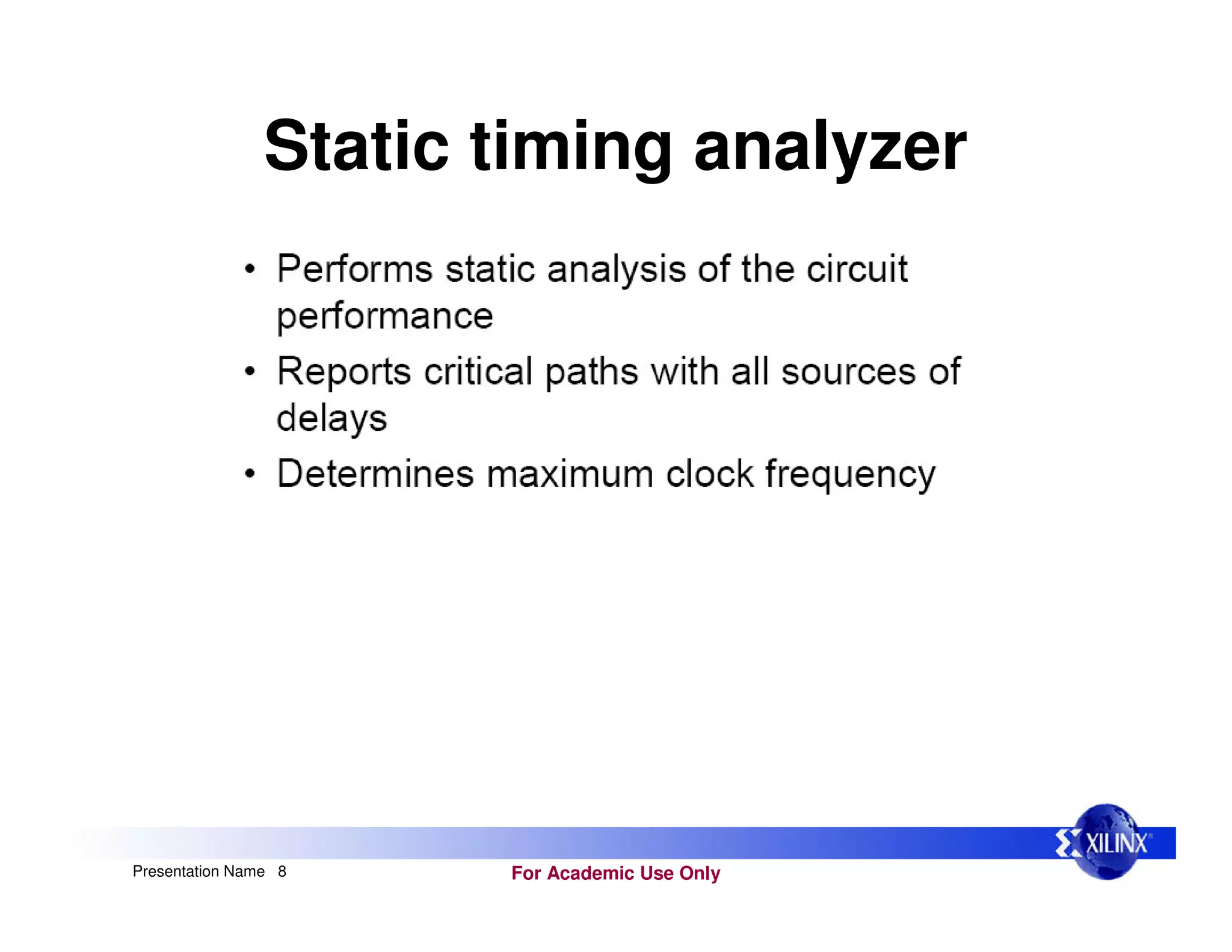 For Academic Use Only
Presentation Name 8
Static timing analyzer
 