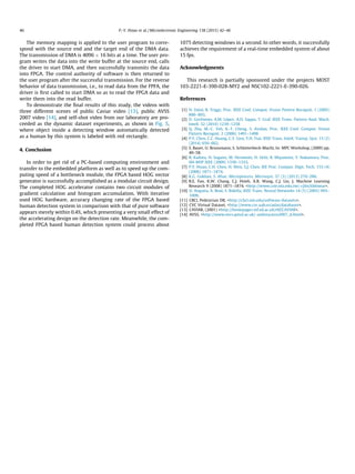 The memory mapping is applied to the user program to corre-
spond with the source end and the target end of the DMA data.
The transmission of DMA is 4096 Â 16 bits at a time. The user pro-
gram writes the data into the write buffer at the source end, calls
the driver to start DMA, and then successfully transmits the data
into FPGA. The control authority of software is then returned to
the user program after the successful transmission. For the reverse
behavior of data transmission, i.e., to read data from the FPFA, the
driver is ﬁrst called to start DMA so as to read the FPGA data and
write them into the read buffer.
To demonstrate the ﬁnal results of this study, the videos with
three different scenes of public Caviar video [13], public AVSS
2007 video [14], and self-shot video from our laboratory are pro-
ceeded as the dynamic dataset experiments, as shown in Fig. 5,
where object inside a detecting window automatically detected
as a human by this system is labeled with red rectangle.
4. Conclusion
In order to get rid of a PC-based computing environment and
transfer to the embedded platform as well as to speed up the com-
puting speed of a bottleneck module, the FPGA based HOG vector
generator is successfully accomplished as a modular circuit design.
The completed HOG accelerator contains two circuit modules of
gradient calculation and histogram accumulation. With iterative
used HOG hardware, accuracy changing rate of the FPGA based
human detection system in comparison with that of pure software
appears merely within 0.4%, which presenting a very small effect of
the accelerating design on the detection rate. Meanwhile, the com-
pleted FPGA based human detection system could process about
1075 detecting windows in a second. In other words, it successfully
achieves the requirement of a real-time embedded system of about
15 fps.
Acknowledgments
This research is partially sponsored under the projects MOST
103-2221-E-390-028-MY2 and NSC102-2221-E-390-026.
References
[1] N. Dalal, B. Triggs, Proc. IEEE Conf. Comput. Vision Pattern Recognit. 1 (2005)
886–893.
[2] D. Gerónimo, A.M. López, A.D. Sappa, T. Graf, IEEE Trans. Pattern Anal. Mach.
Intell. 32 (2010) 1239–1258
[3] Q. Zhu, M.-C. Yeh, K.-T. Cheng, S. Avidan, Proc. IEEE Conf. Comput. Vision
Pattern Recognit. 2 (2006) 1491–1498
[4] P.Y. Chen, C.C. Huang, C.Y. Lien, Y.H. Tsai, IEEE Trans. Intell. Transp. Syst. 15 (2)
(2014) 656–662.
[5] S. Bauer, U. Brunsmann, S. Schlotterbeck-Macht, In: MPC Workshop, (2009) pp.
49–58.
[6] R. Kadota, H. Sugano, M. Hiromoto, H. Ochi, R. Miyamoto, Y. Nakamura, Proc.
IIH-MSP IEEE (2009) 1330–1333.
[7] P.Y. Hsiao, C.H. Chen, H. Wen, S.J. Chen, IEE Proc. Comput. Digit. Tech. 153 (4)
(2006) 1871–1874.
[8] K.G. Gokhan, S. Afsar, Microprocess. Microsyst. 37 (3) (2013) 270–286.
[9] R.E. Fan, K.W. Chang, C.J. Hsieh, X.R. Wang, C.J. Lin, J. Machine Learning
Research 9 (2008) 1871–1874. <http://www.csie.ntu.edu.tw/~cjlin/liblinear>.
[10] D. Anguita, A. Boni, S. Ridella, IEEE Trans. Neural Networks 14 (5) (2003) 993–
1009.
[11] CBCL Pedestrian DB, <http://cbcl.mit.edu/software-datasets>.
[12] CVC Virtual Dataset, <http://www.cvc.uab.es/adas/databases>.
[13] CAVIAR, (2001) <http://homepages.inf.ed.ac.uk/rbf/CAVIAR>.
[14] AVSS, <http://www.eecs.qmul.ac.uk/~andrea/avss2007_d.html>.
46 P.-Y. Hsiao et al. / Microelectronic Engineering 138 (2015) 42–46
 