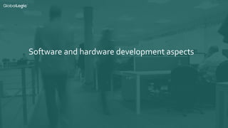 15
Software and hardware development aspects
 