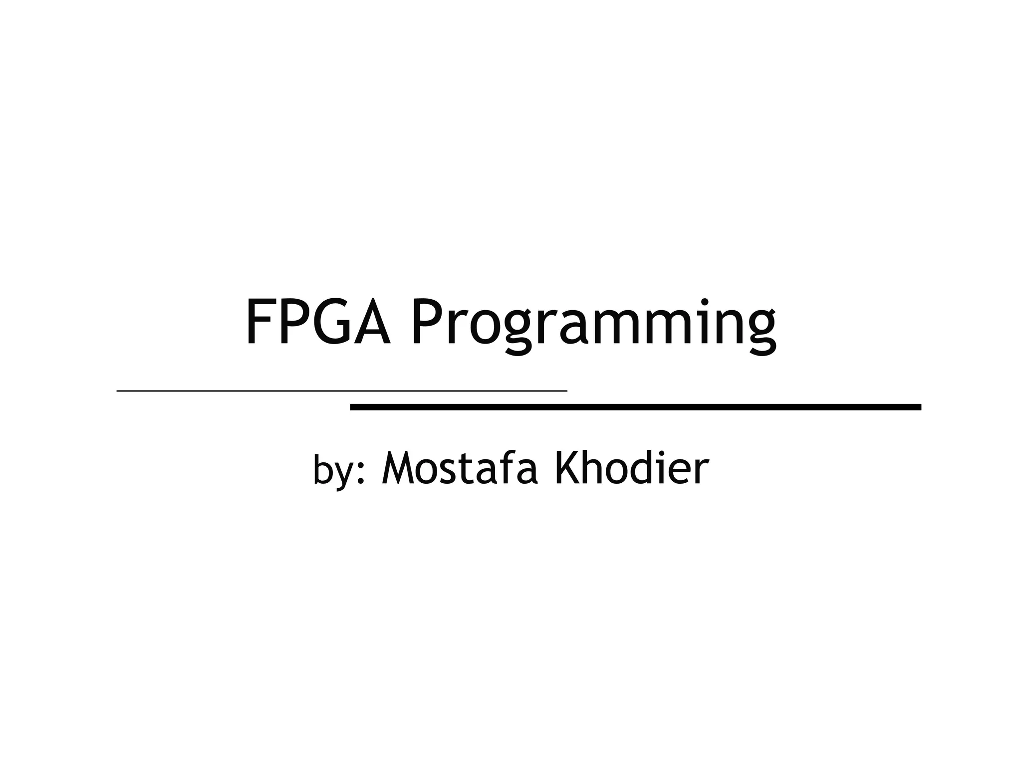 FPGA Programmingby: Mostafa Khodier
