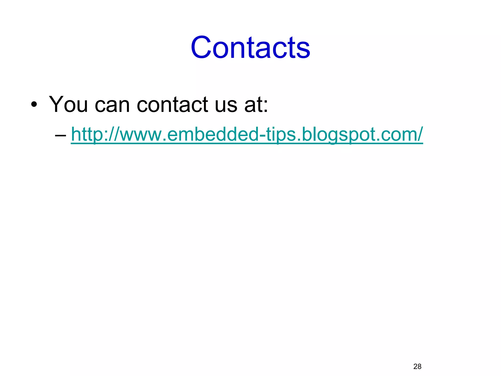 ContactsYou can contact us at:http://www.embedded-tips.blogspot.com/28