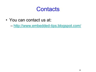 ContactsYou can contact us at:http://www.embedded-tips.blogspot.com/28