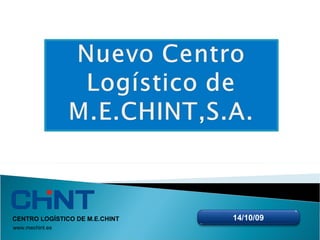 14/10/09 CENTRO LOGÍSTICO DE M.E.CHINT www.mechint.es 