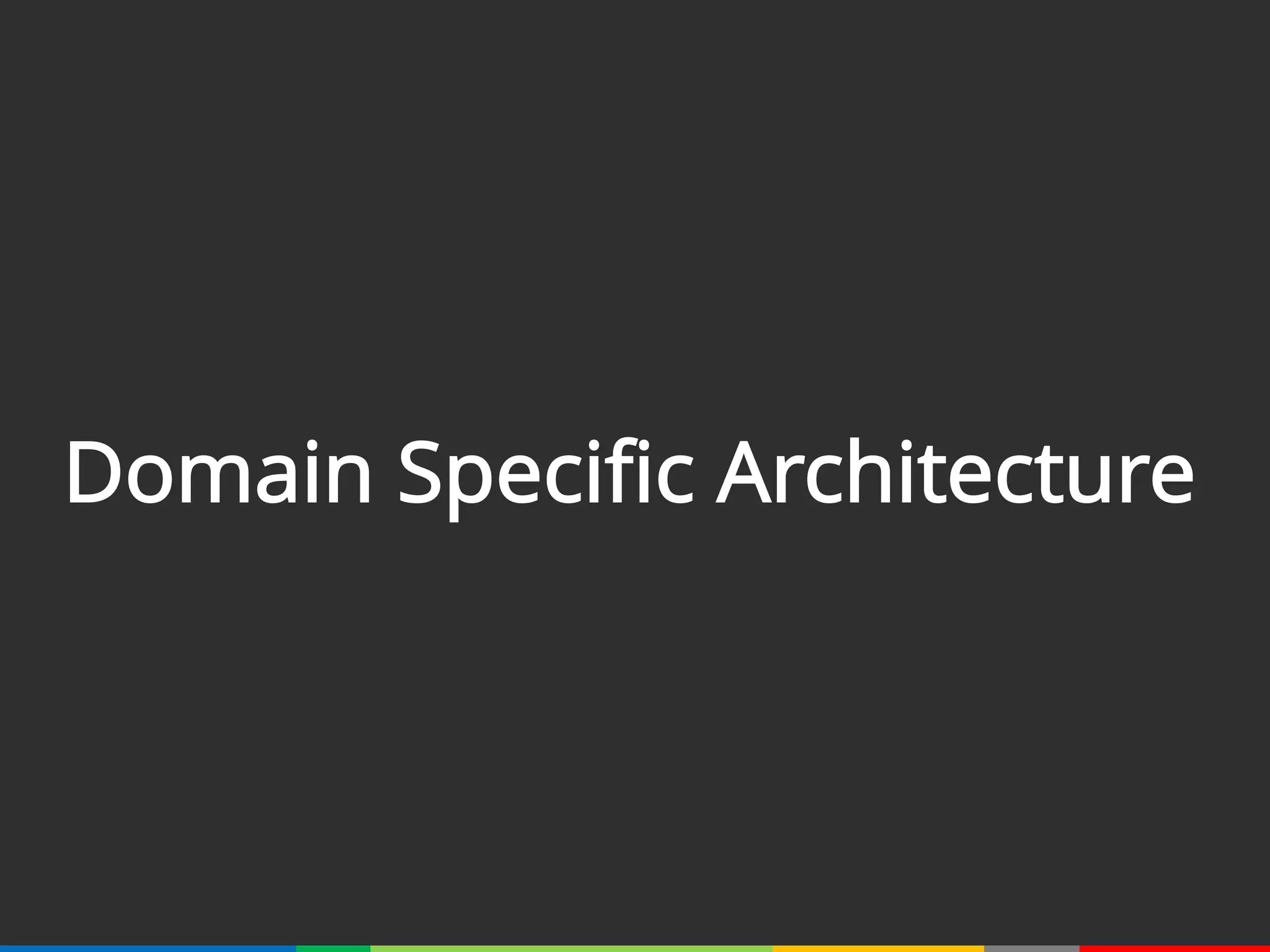 Domain Specific Architecture
 