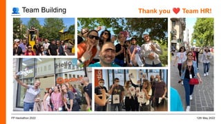 👥 Team Building
12th May 2022
FP Hackathon 2022
Thank you ❤ Team HR!
 