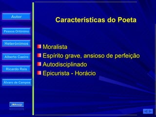 Moralista Espírito grave, ansioso de perfeição Autodisciplinado Epicurista - Horácio Características do Poeta 