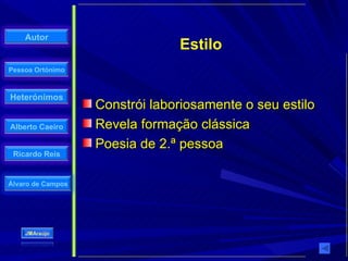 Constrói laboriosamente o seu estilo Revela formação clássica Poesia de 2.ª pessoa Estilo 