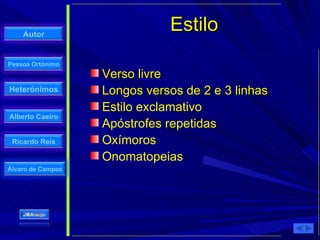Estilo Verso livre Longos versos de 2 e 3 linhas Estilo exclamativo Apóstrofes repetidas Oxímoros Onomatopeias 