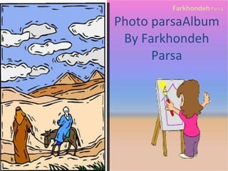 Photo parsaAlbum By Farkhondeh Parsa 