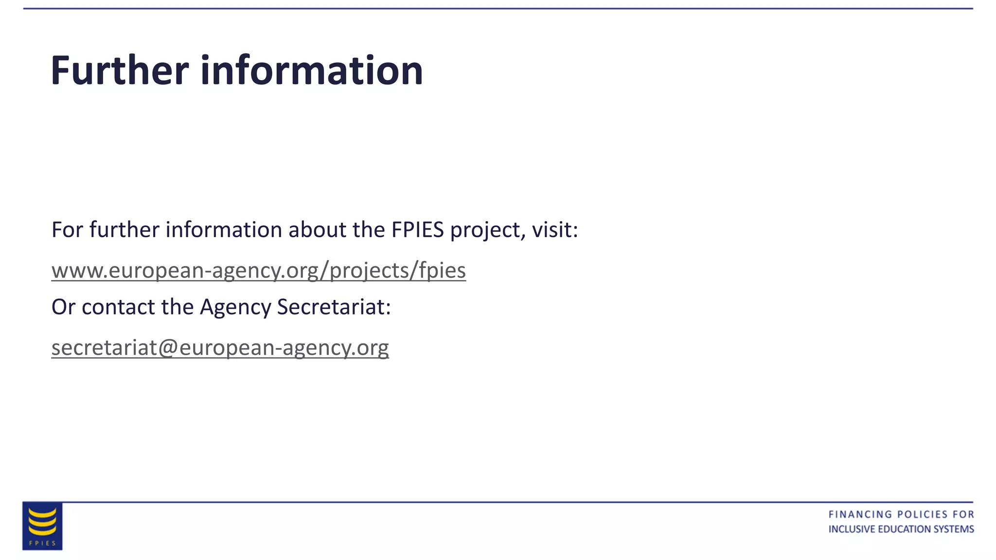Further information
For further information about the FPIES project, visit:
www.european-agency.org/projects/fpies
Or contact the Agency Secretariat:
secretariat@european-agency.org
 
