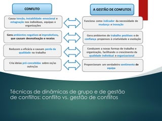 Técnicas de dinâmicas de grupo e de gestão
de conflitos: conflito vs. gestão de conflitos
 
