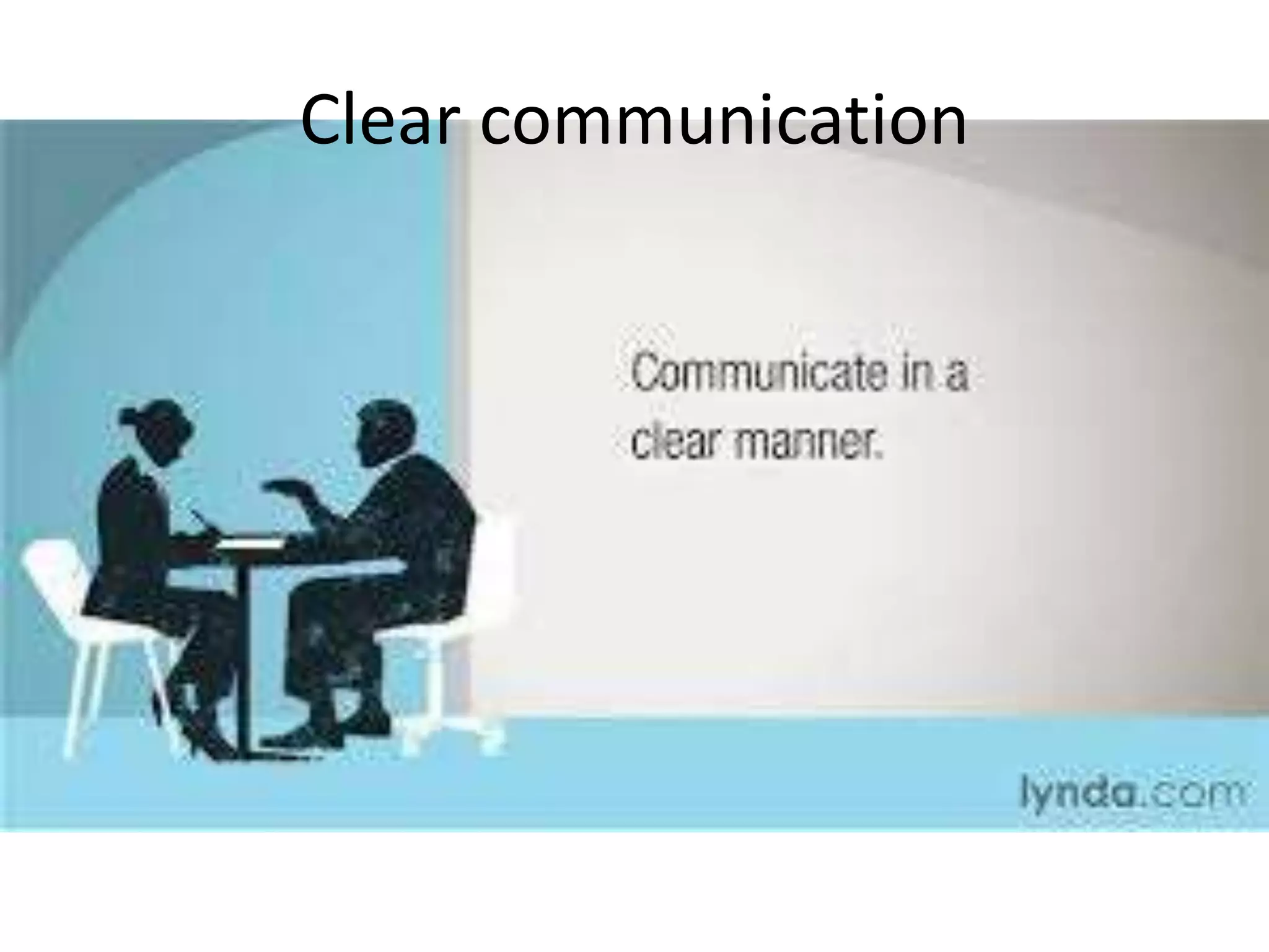 Clear communication
 
