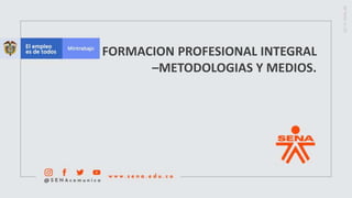 FORMACION PROFESIONAL INTEGRAL
–METODOLOGIAS Y MEDIOS.
 