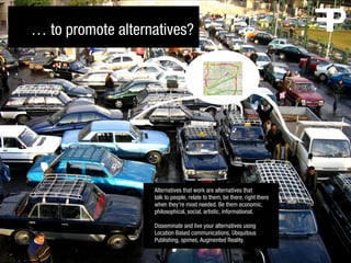 … to promote alternatives?




                   Alternatives that work are alternatives that
                   talk to ...