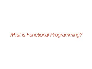What is Functional Programming?
 