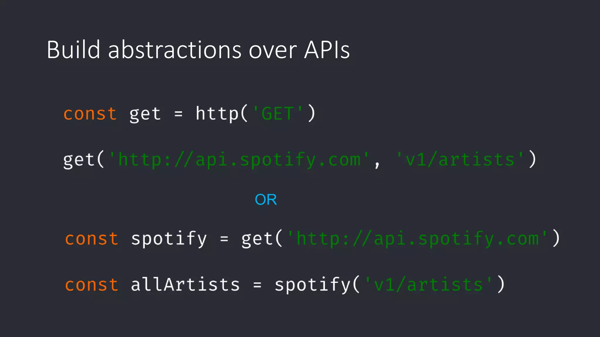 Build abstractions over APIs OR 
