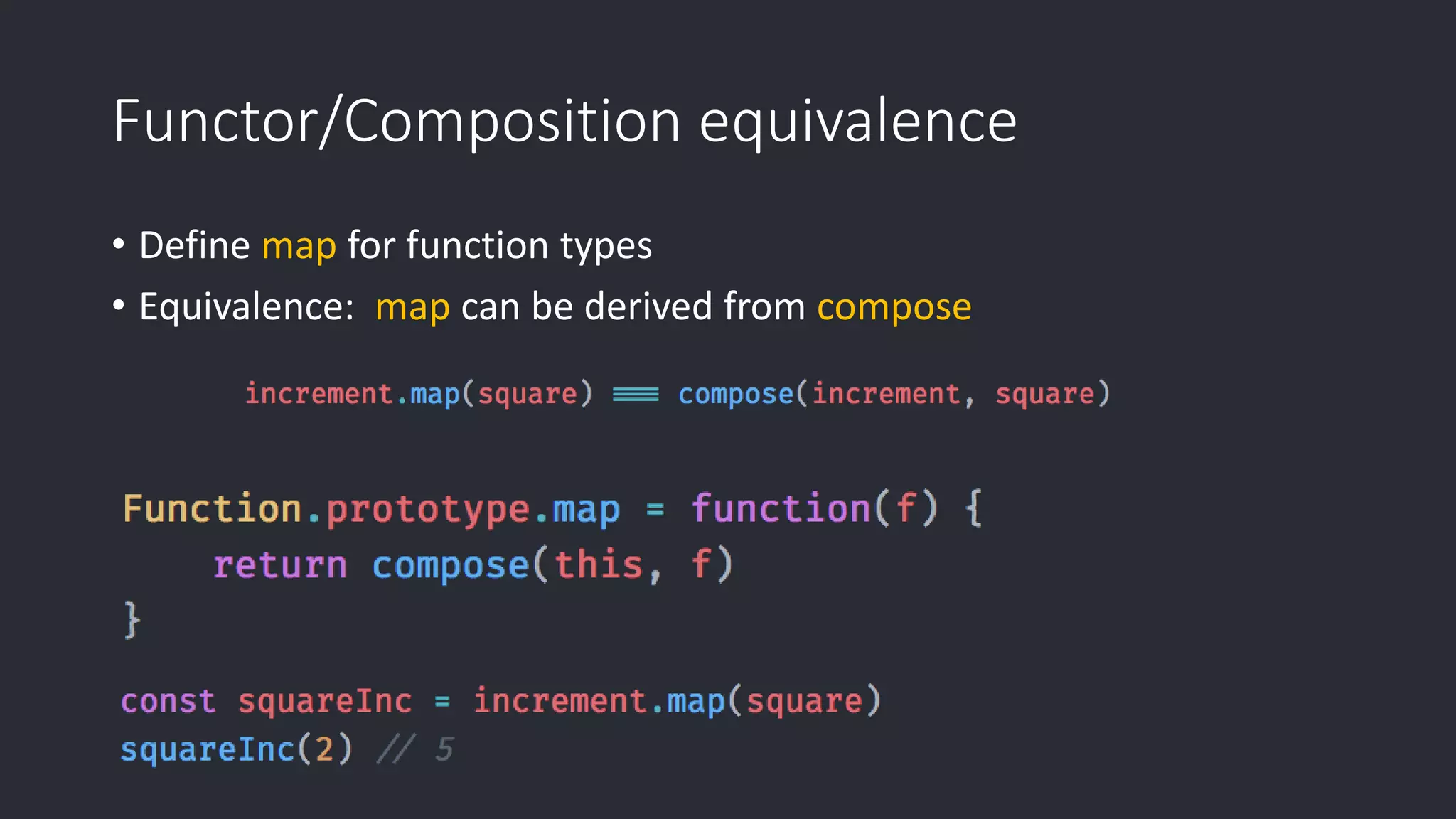 Functor/Composition equivalence • Define map for function types • Equivalence: map can be derived from compose 