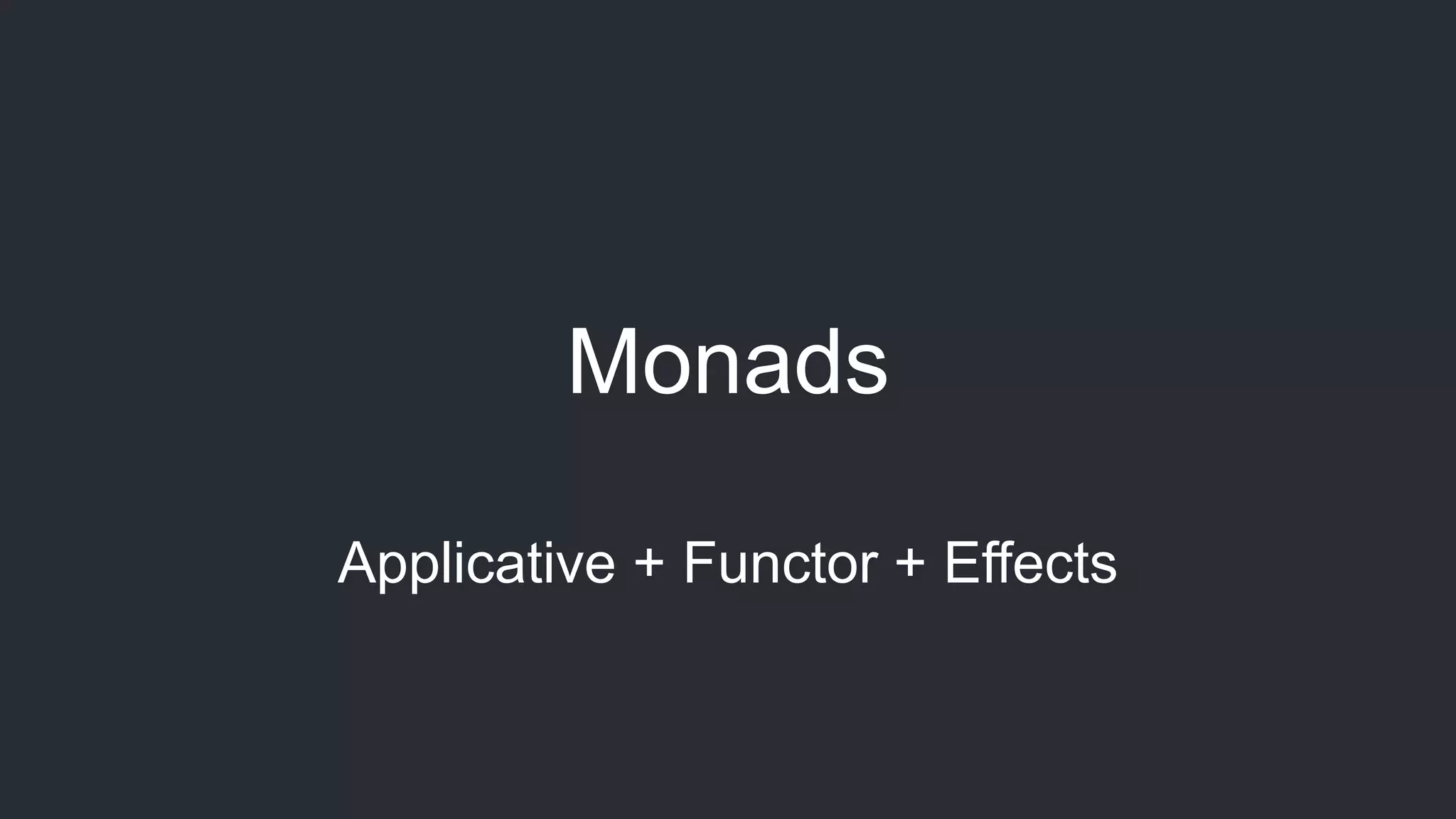 Monads Applicative + Functor + Effects 
