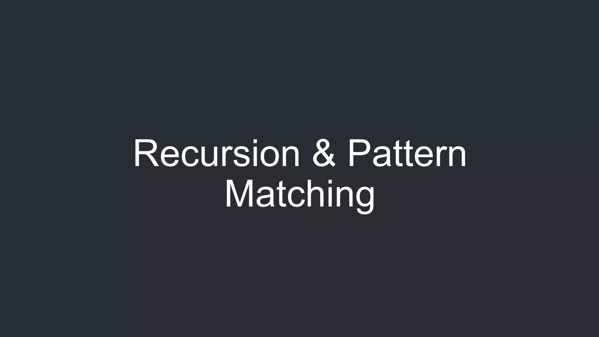 Recursion & Pattern Matching 