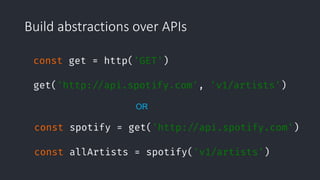Build abstractions over APIs
OR
 