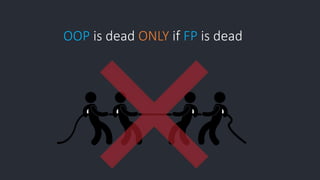 OOP is dead ONLY if FP is dead
 