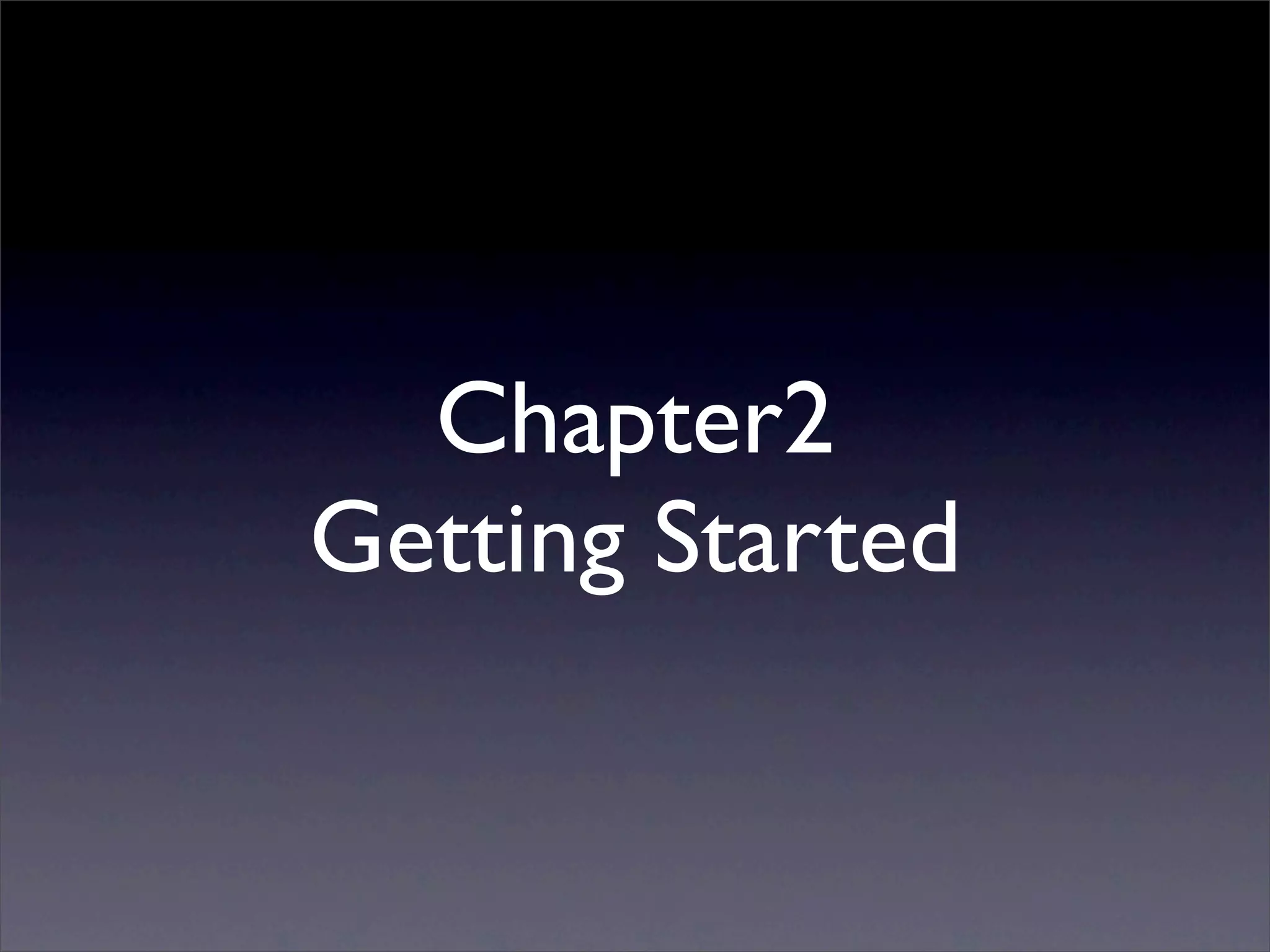 Chapter2
Getting Started
 