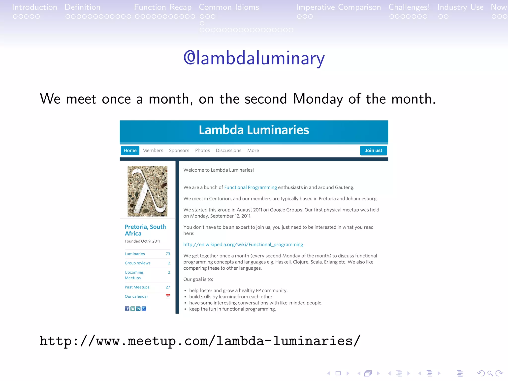 Introduction Deﬁnition Function Recap Common Idioms Imperative Comparison Challenges! Industry Use Now @lambdaluminary We meet once a month, on the second Monday of the month. http://www.meetup.com/lambda-luminaries/ 