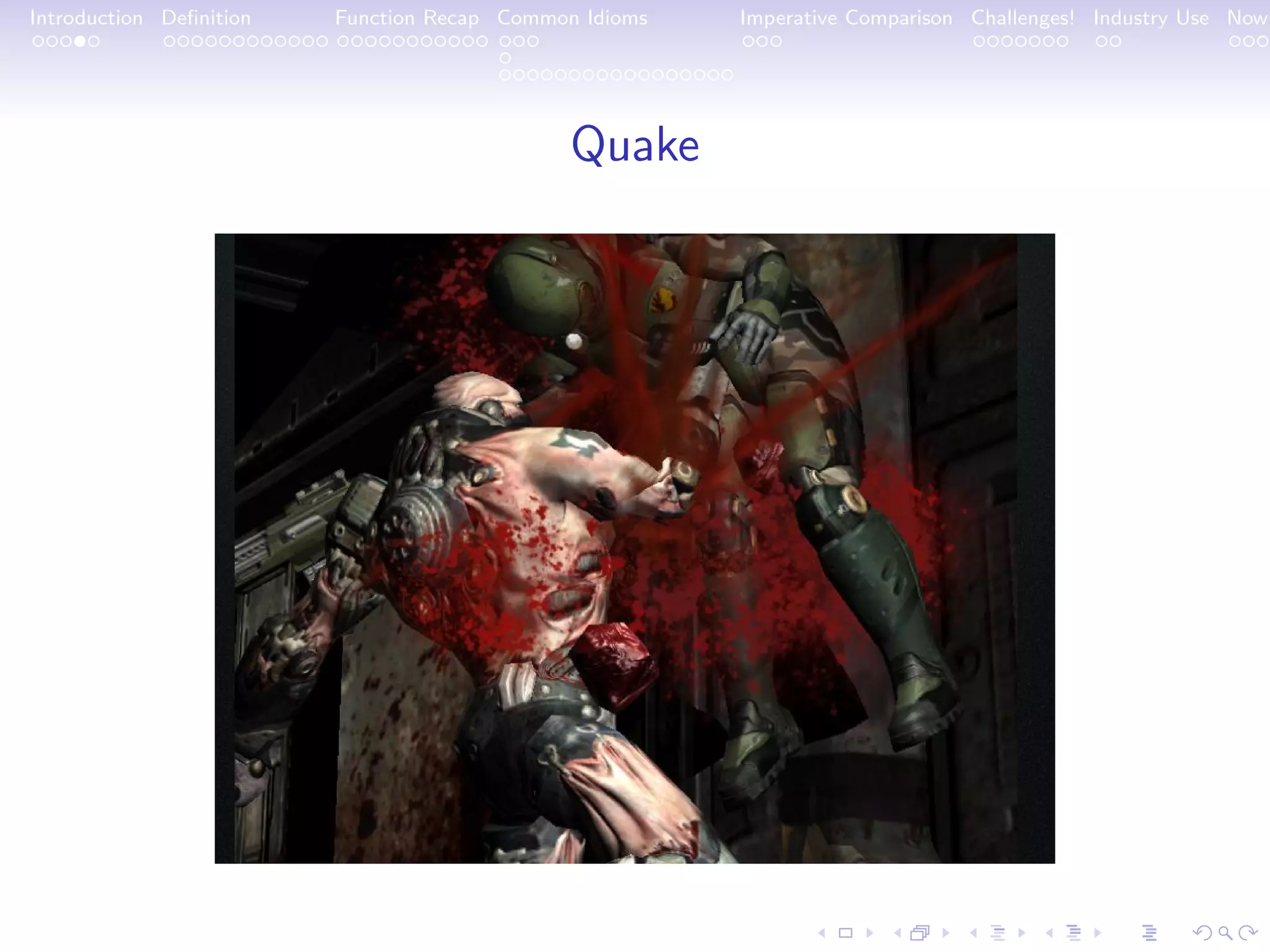 Introduction Deﬁnition Function Recap Common Idioms Imperative Comparison Challenges! Industry Use Now Quake 