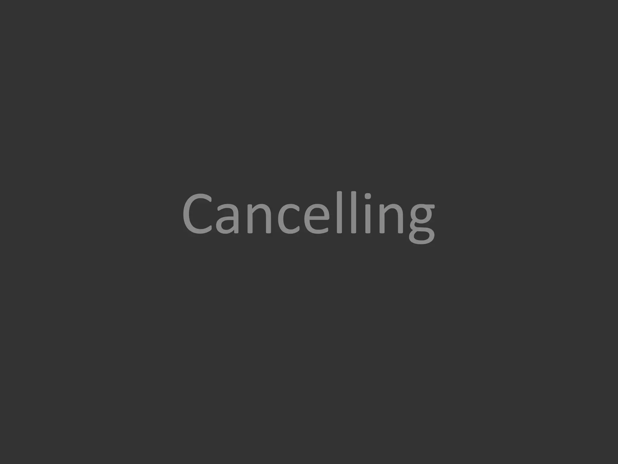 Cancelling
 