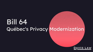 Bill 64
Québec's Privacy Modernization
 