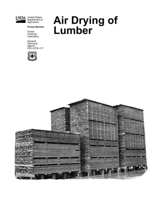 United States
Department of
Agriculture
Forest Service
Forest
Products
Laboratory
General
Technical
Report
FPL–GTR–117
Air Drying of
Lumber
 