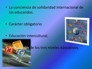 El Estado Mexicano debe ofrecer una educación democrática, nacional, intercultural, laica y obligatoria que favorezca el desarrollo del individuo y de su comunidad, así como el sentido de pertenencia a una nación multicultural y plurilingüe.Construir mecanismos graduales y permanentes, que permitan evaluar y reformular los contenidos
