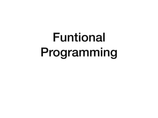 Funtional
Programming
 