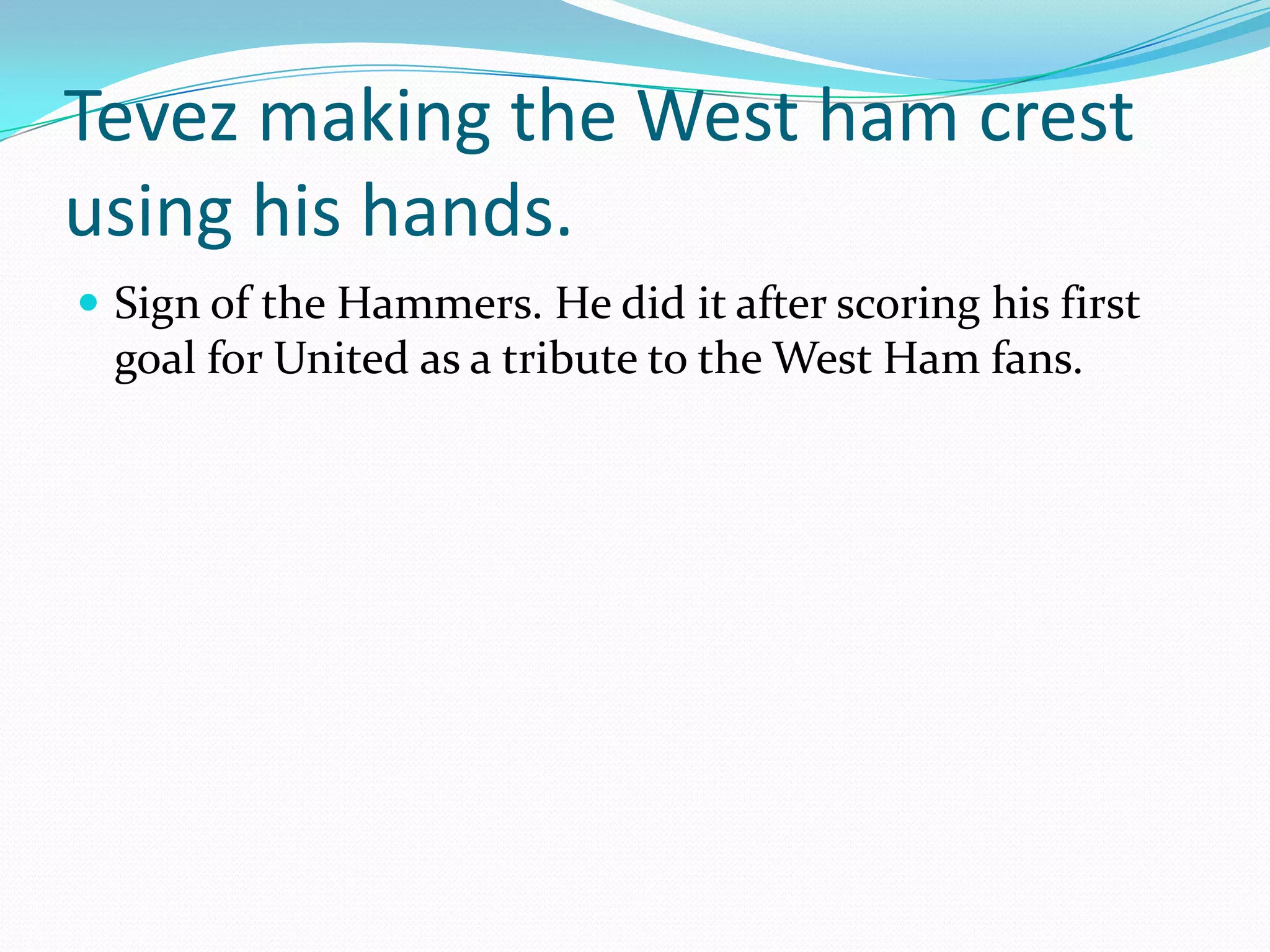 Tevez making the West ham crest using his hands.Sign of the Hammers. He did it after scoring his first goal for United as a tribute to the West Ham fans.