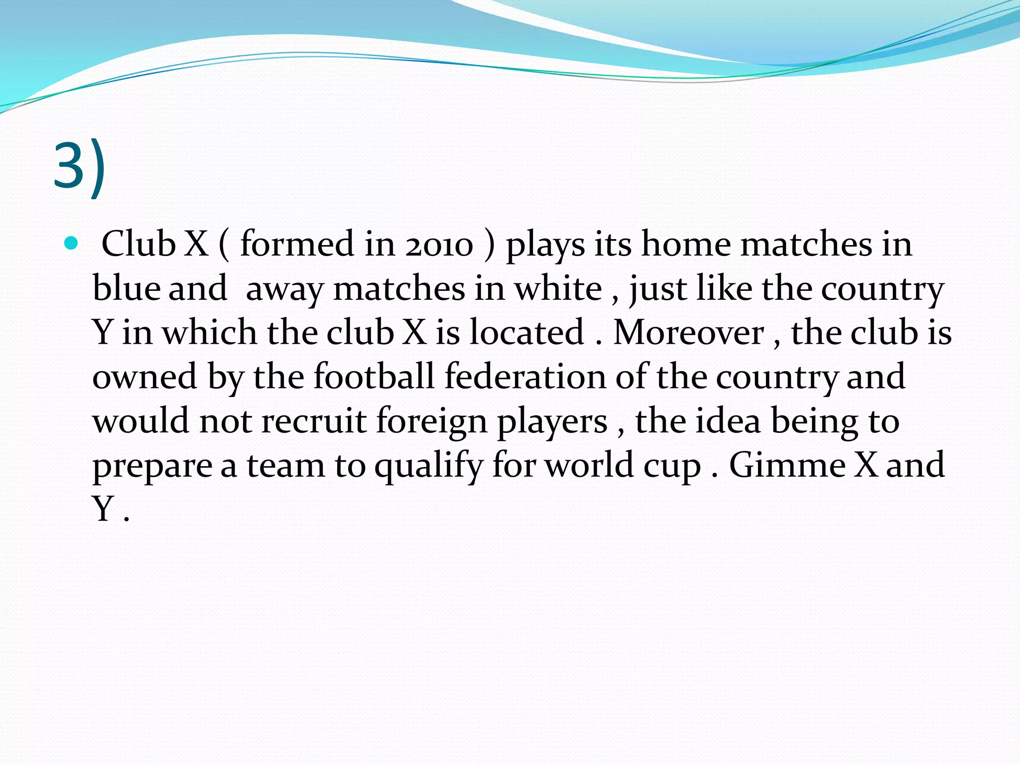 3) Club X ( formed in 2010 ) plays its home matches in blue and  away matches in white , just like the country Y in which the club X is located . Moreover , the club is owned by the football federation of the country and would not recruit foreign players , the idea being to prepare a team to qualify for world cup . Gimme X and Y .