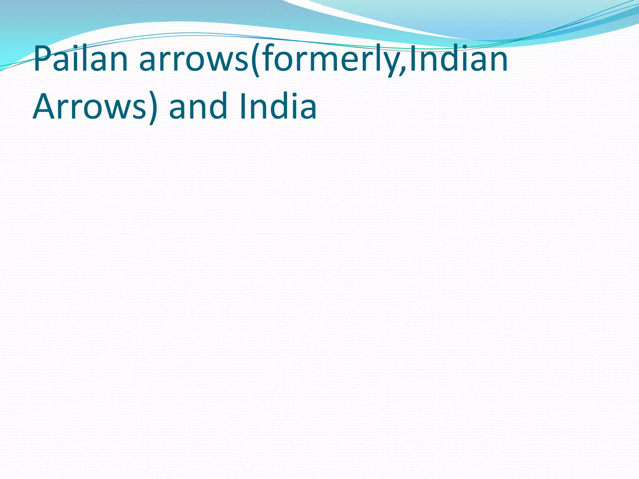 Pailan arrows(formerly,Indian Arrows) and India